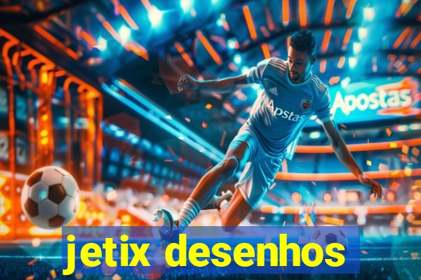 jetix desenhos